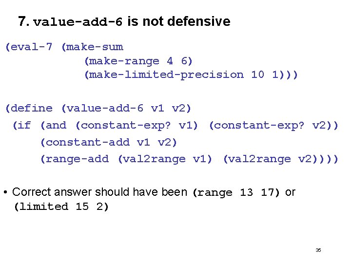 7. value-add-6 is not defensive (eval-7 (make-sum (make-range 4 6) (make-limited-precision 10 1))) (define