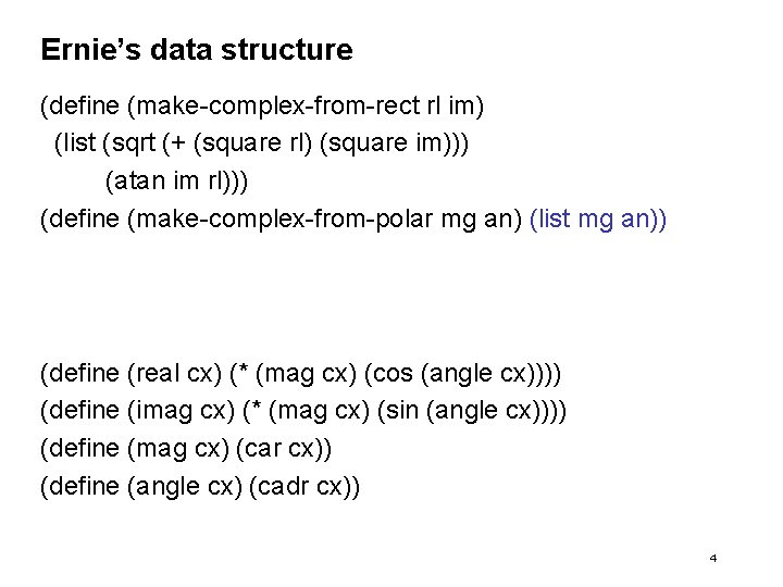 Ernie’s data structure (define (make-complex-from-rect rl im) (list (sqrt (+ (square rl) (square im)))