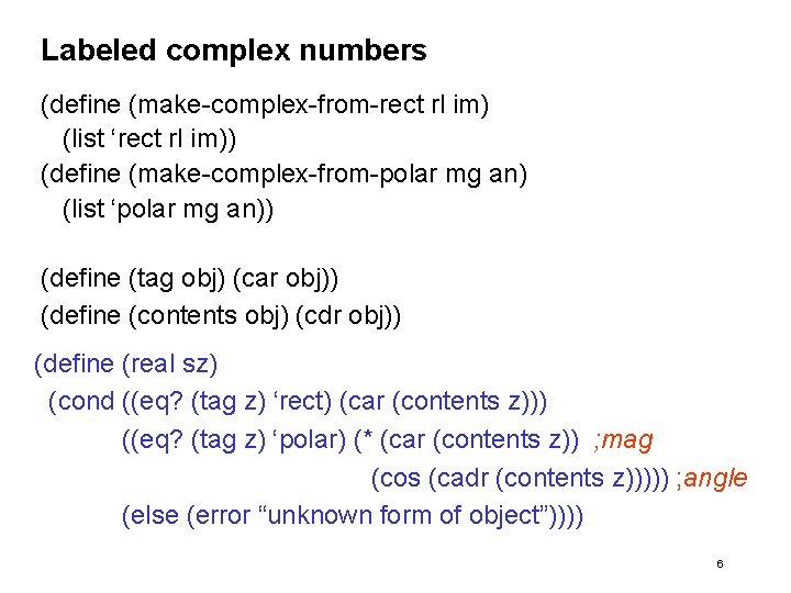 Labeled complex numbers (define (make-complex-from-rect rl im) (list ‘rect rl im)) (define (make-complex-from-polar mg