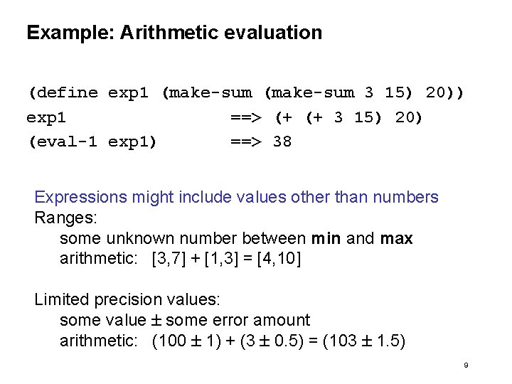 Example: Arithmetic evaluation (define exp 1 (make-sum 3 15) 20)) exp 1 ==> (+