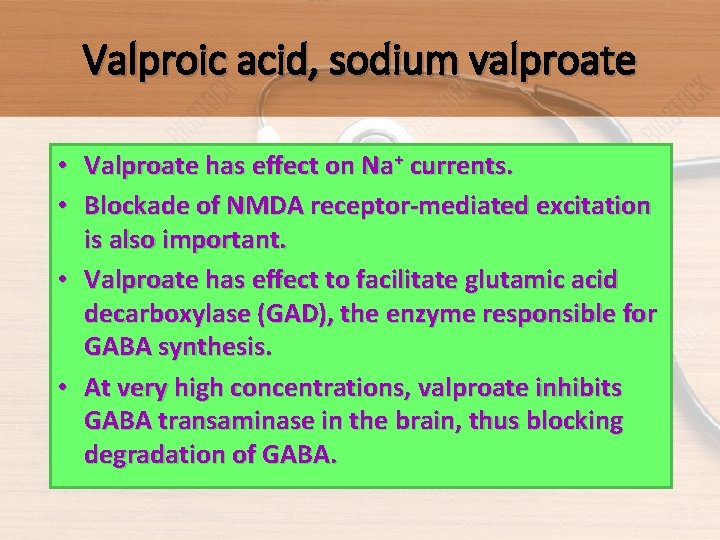 Valproic acid, sodium valproate • Valproate has effect on Na+ currents. • Blockade of