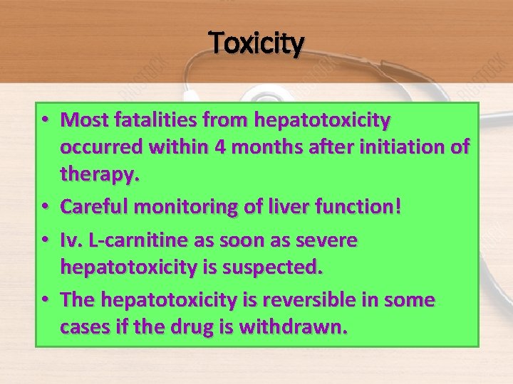 Toxicity • Most fatalities from hepatotoxicity occurred within 4 months after initiation of therapy.