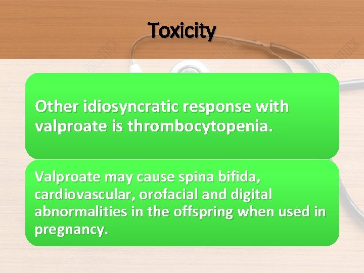 Toxicity Other idiosyncratic response with valproate is thrombocytopenia. Valproate may cause spina bifida, cardiovascular,