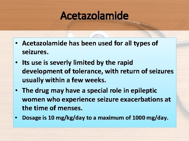 Acetazolamide • Acetazolamide has been used for all types of seizures. • Its use