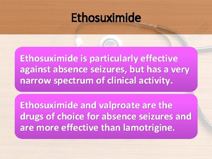 Ethosuximide is particularly effective against absence seizures, but has a very narrow spectrum of