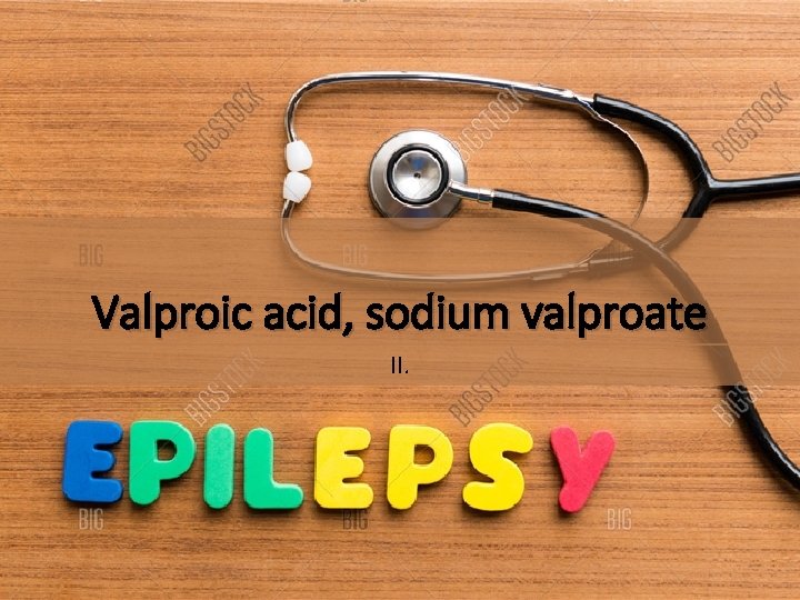 Valproic acid, sodium valproate II. 