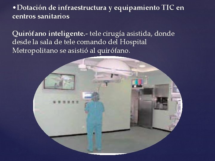  • Dotación de infraestructura y equipamiento TIC en centros sanitarios Quirófano inteligente. -