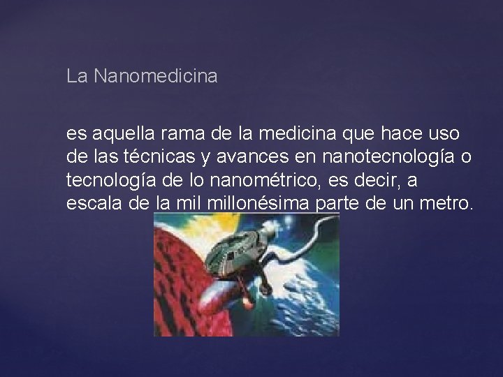 La Nanomedicina es aquella rama de la medicina que hace uso de las técnicas