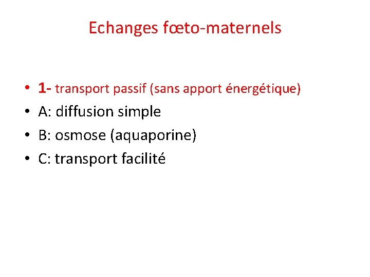 Echanges fœto-maternels • • 1 - transport passif (sans apport énergétique) A: diffusion simple