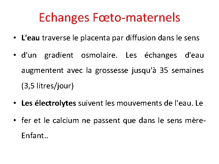 Echanges Fœto-maternels • L'eau traverse le placenta par diffusion dans le sens • d'un