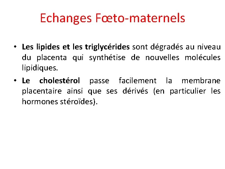 Echanges Fœto-maternels • Les lipides et les triglycérides sont dégradés au niveau du placenta