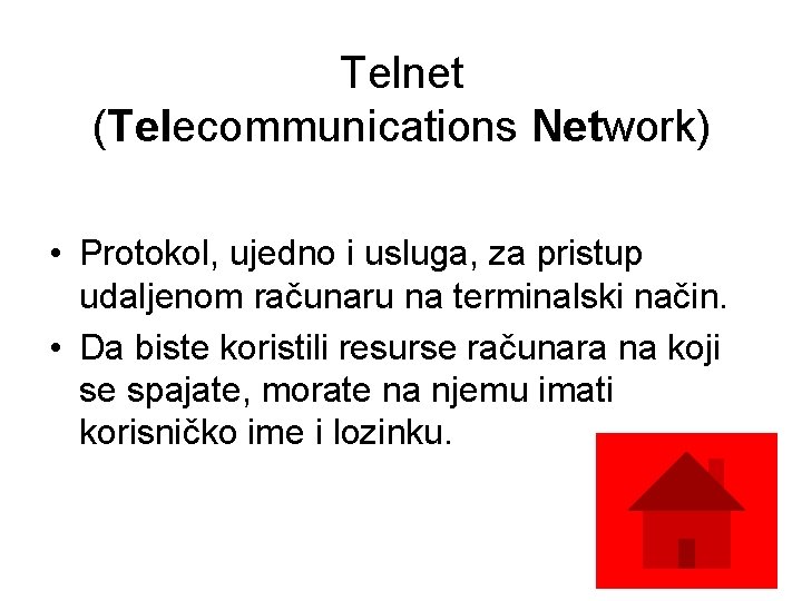 Telnet (Telecommunications Network) • Protokol, ujedno i usluga, za pristup udaljenom računaru na terminalski