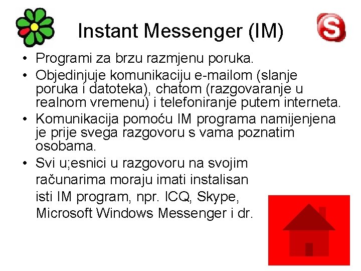 Instant Messenger (IM) • Programi za brzu razmjenu poruka. • Objedinjuje komunikaciju e-mailom (slanje