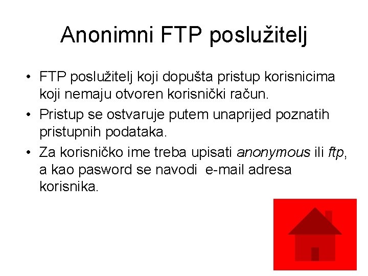 Anonimni FTP poslužitelj • FTP poslužitelj koji dopušta pristup korisnicima koji nemaju otvoren korisnički