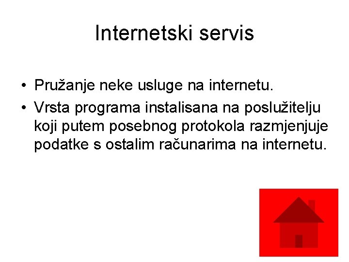 Internetski servis • Pružanje neke usluge na internetu. • Vrsta programa instalisana na poslužitelju Internetski servis • Pružanje neke usluge na internetu. • Vrsta programa instalisana na poslužitelju