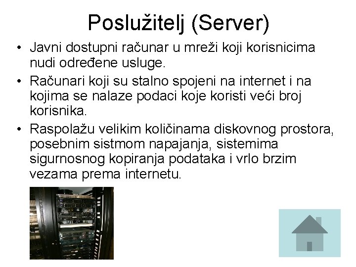 Poslužitelj (Server) • Javni dostupni računar u mreži koji korisnicima nudi određene usluge. •