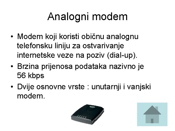 Analogni modem • Modem koji koristi običnu analognu telefonsku liniju za ostvarivanje internetske veze