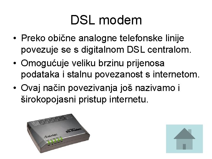 DSL modem • Preko obične analogne telefonske linije povezuje se s digitalnom DSL centralom.