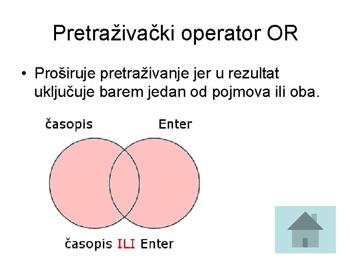 Pretraživački operator OR • Proširuje pretraživanje jer u rezultat uključuje barem jedan od pojmova Pretraživački operator OR • Proširuje pretraživanje jer u rezultat uključuje barem jedan od pojmova
