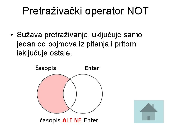 Pretraživački operator NOT • Sužava pretraživanje, uključuje samo jedan od pojmova iz pitanja i