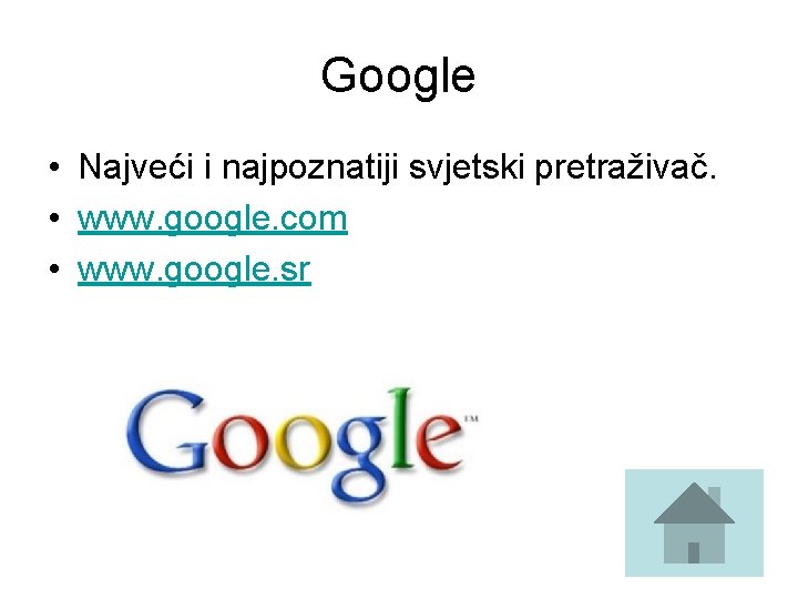 Google • Najveći i najpoznatiji svjetski pretraživač. • www. google. com • www. google.