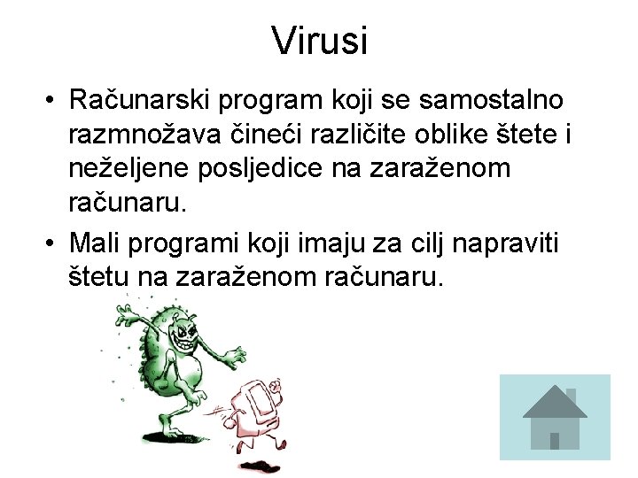 Virusi • Računarski program koji se samostalno razmnožava čineći različite oblike štete i neželjene