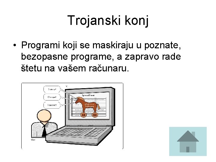 Trojanski konj • Programi koji se maskiraju u poznate, bezopasne programe, a zapravo rade