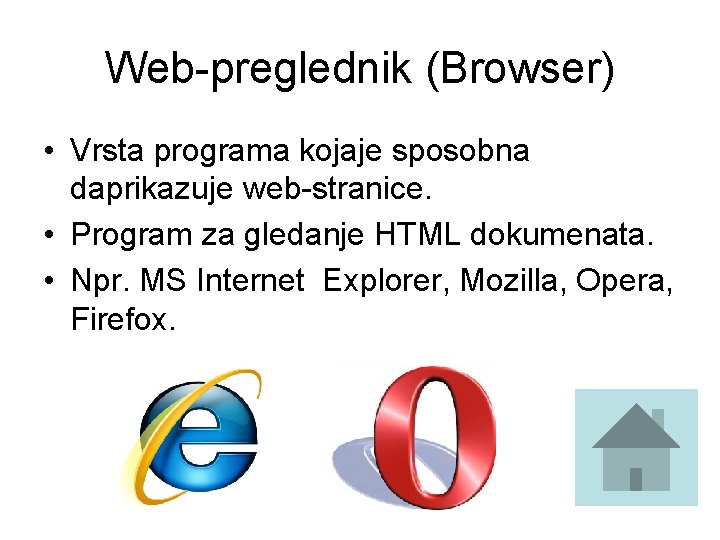 Web-preglednik (Browser) • Vrsta programa kojaje sposobna daprikazuje web-stranice. • Program za gledanje HTML