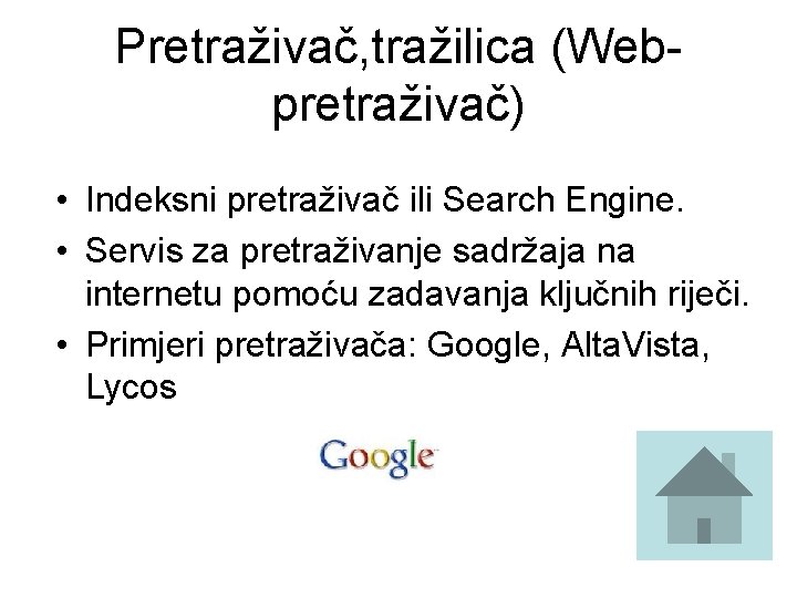 Pretraživač, tražilica (Webpretraživač) • Indeksni pretraživač ili Search Engine. • Servis za pretraživanje sadržaja