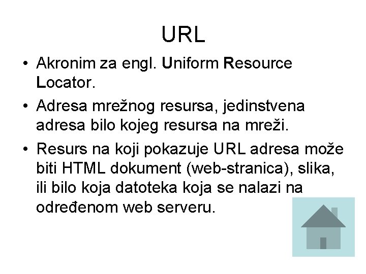 URL • Akronim za engl. Uniform Resource Locator. • Adresa mrežnog resursa, jedinstvena adresa