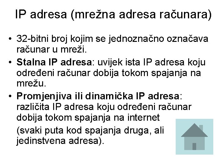 IP adresa (mrežna adresa računara) • 32 -bitni broj kojim se jednoznačno označava računar