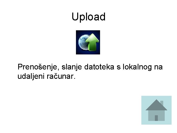 Upload Prenošenje, slanje datoteka s lokalnog na udaljeni računar. 