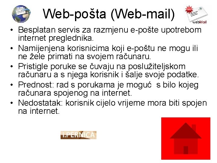 Web-pošta (Web-mail) • Besplatan servis za razmjenu e-pošte upotrebom internet preglednika. • Namijenjena korisnicima Web-pošta (Web-mail) • Besplatan servis za razmjenu e-pošte upotrebom internet preglednika. • Namijenjena korisnicima