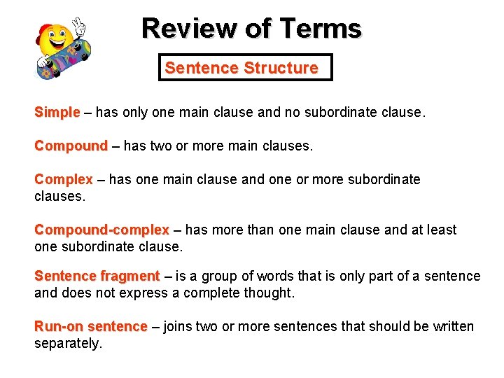 Review of Terms Sentence Structure Simple – has only one main clause and no