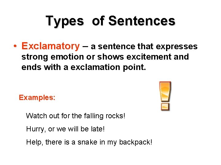 Types of Sentences • Exclamatory – a sentence that expresses strong emotion or shows