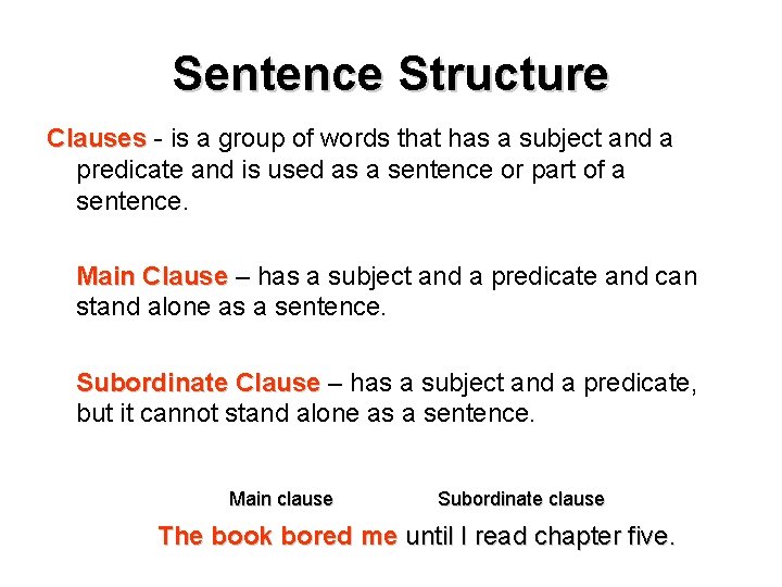 Sentence Structure Clauses - is a group of words that has a subject and