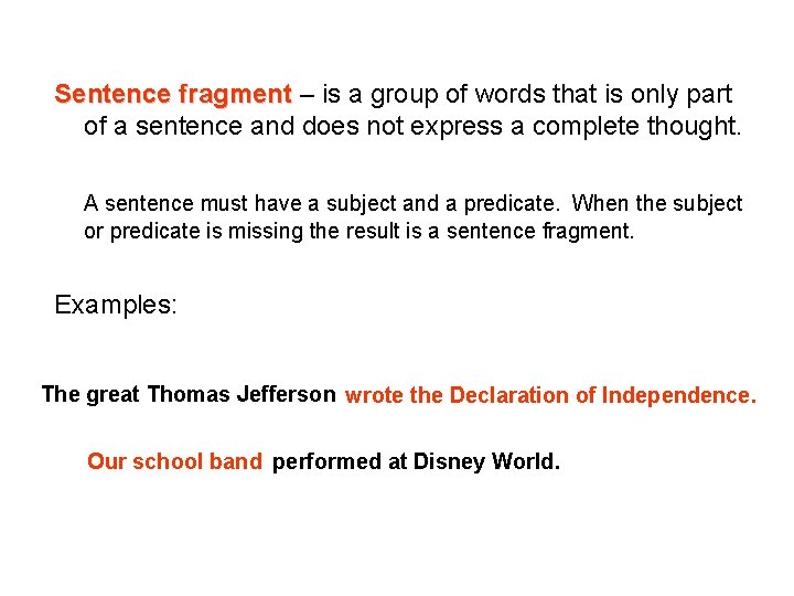 Sentence fragment – is a group of words that is only part of a