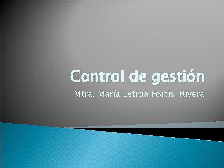 Control de gestión Mtra. María Leticia Fortis Rivera 