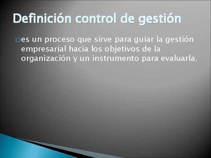 Definición control de gestión � es un proceso que sirve para guiar la gestión