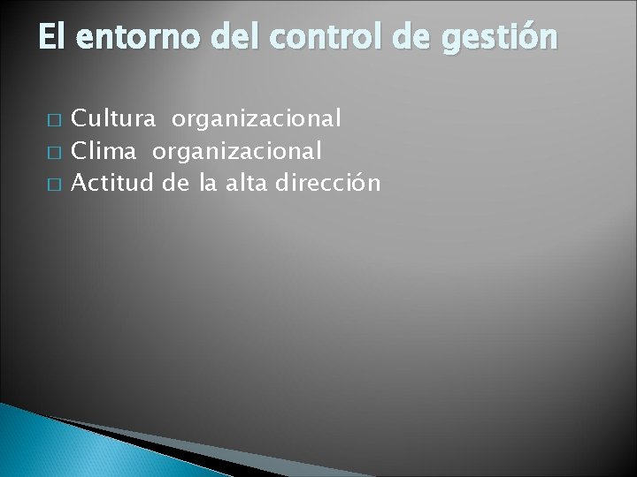 El entorno del control de gestión � � � Cultura organizacional Clima organizacional Actitud