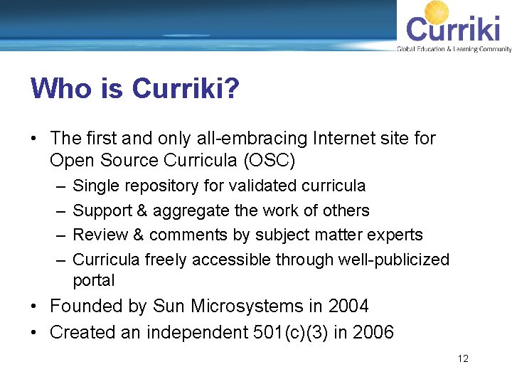 Who is Curriki? • The first and only all-embracing Internet site for Open Source
