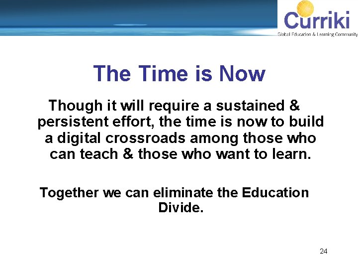 The Time is Now Though it will require a sustained & persistent effort, the