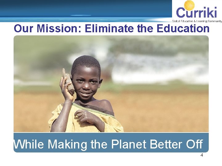 Our Mission: Eliminate the Education Divide ions or Comments? While Making the Planet Better