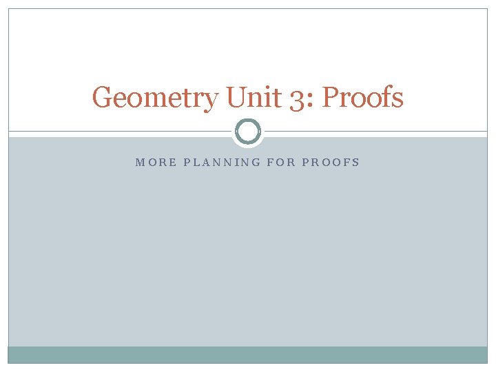 Geometry Unit 3: Proofs MORE PLANNING FOR PROOFS 