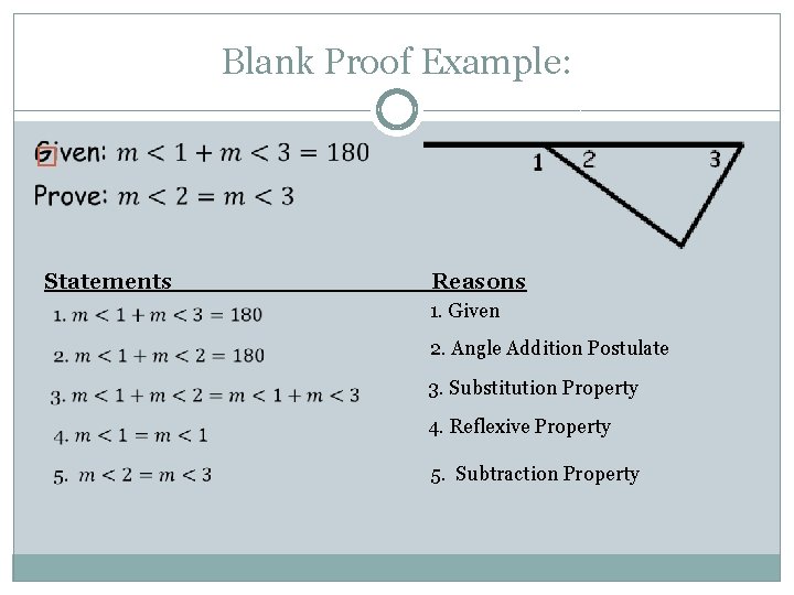 Blank Proof Example: � Statements ____ Reasons 1. Given 2. Angle Addition Postulate 3.