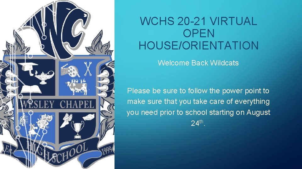 WCHS 20 -21 VIRTUAL OPEN HOUSE/ORIENTATION Welcome Back Wildcats Please be sure to follow