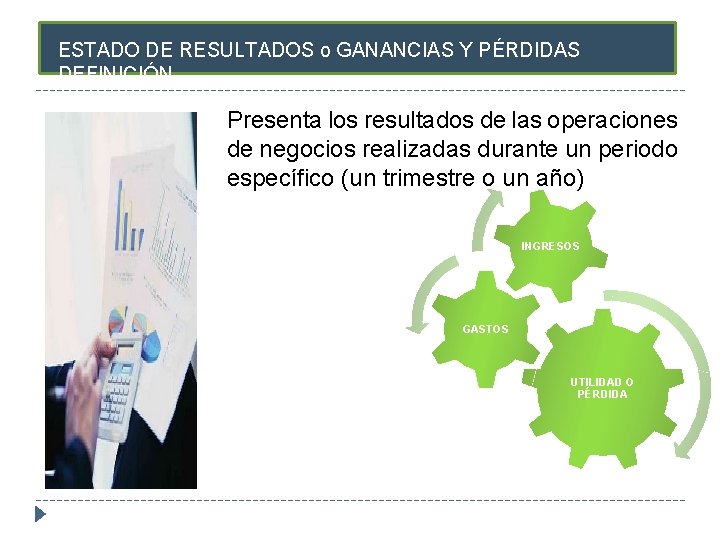 ESTADO DE RESULTADOS o GANANCIAS Y PÉRDIDAS DEFINICIÓN Presenta los resultados de las operaciones