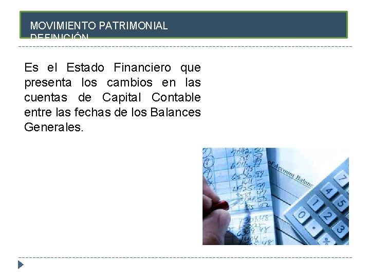 MOVIMIENTO PATRIMONIAL DEFINICIÓN Es el Estado Financiero que presenta los cambios en las cuentas
