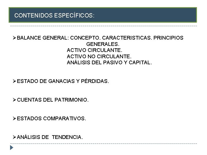 CONTENIDOS ESPECÍFICOS: ØBALANCE GENERAL: CONCEPTO. CARACTERISTICAS. PRINCIPIOS GENERALES. ACTIVO CIRCULANTE. ACTIVO NO CIRCULANTE. ANÁLISIS