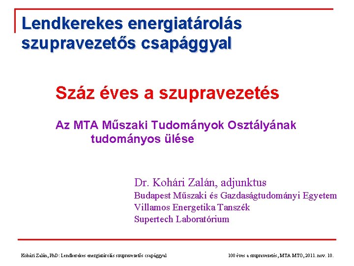 Lendkerekes energiatárolás szupravezetős csapággyal Száz éves a szupravezetés Az MTA Műszaki Tudományok Osztályának tudományos